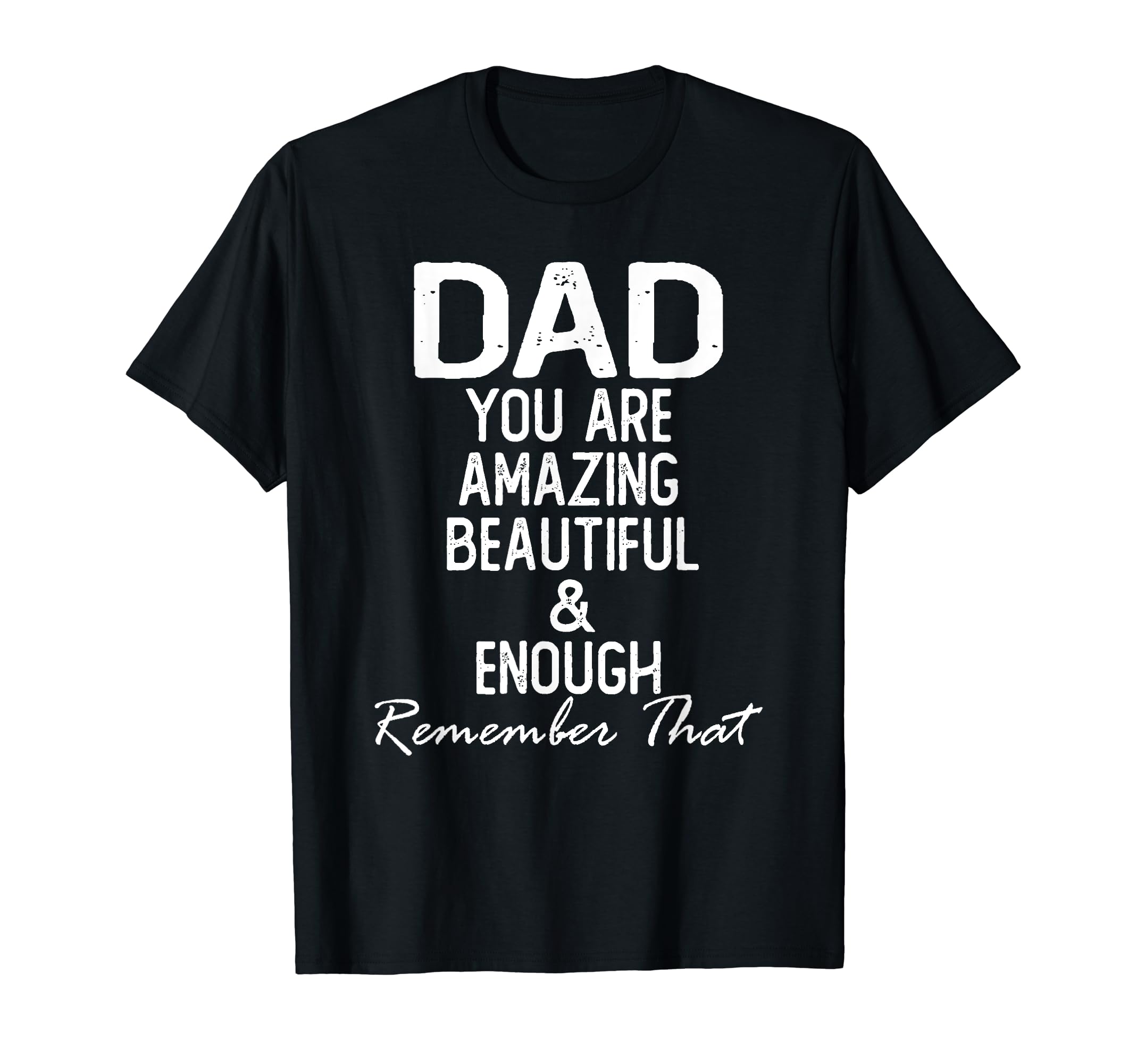 Dad You Are Amazing Beautiful And T-Shirt - Streetwear Style Men Women - T-Shirt, Sweatshirt, Hoodie