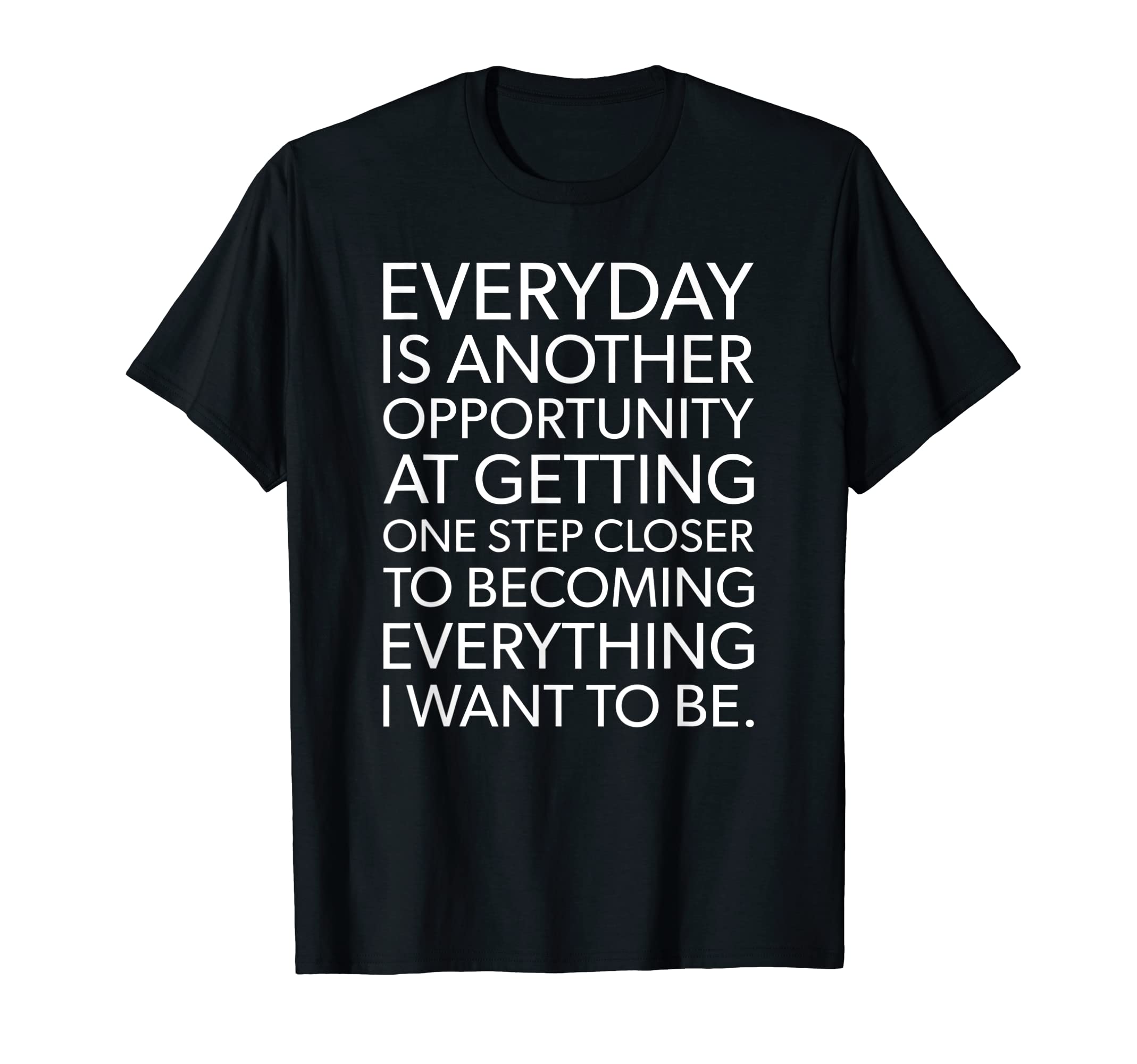 Everyday One Step Closer Gym T-Shirt - Casual Everyday Wear for Adults - T-Shirt, Sweatshirt, Hoodie