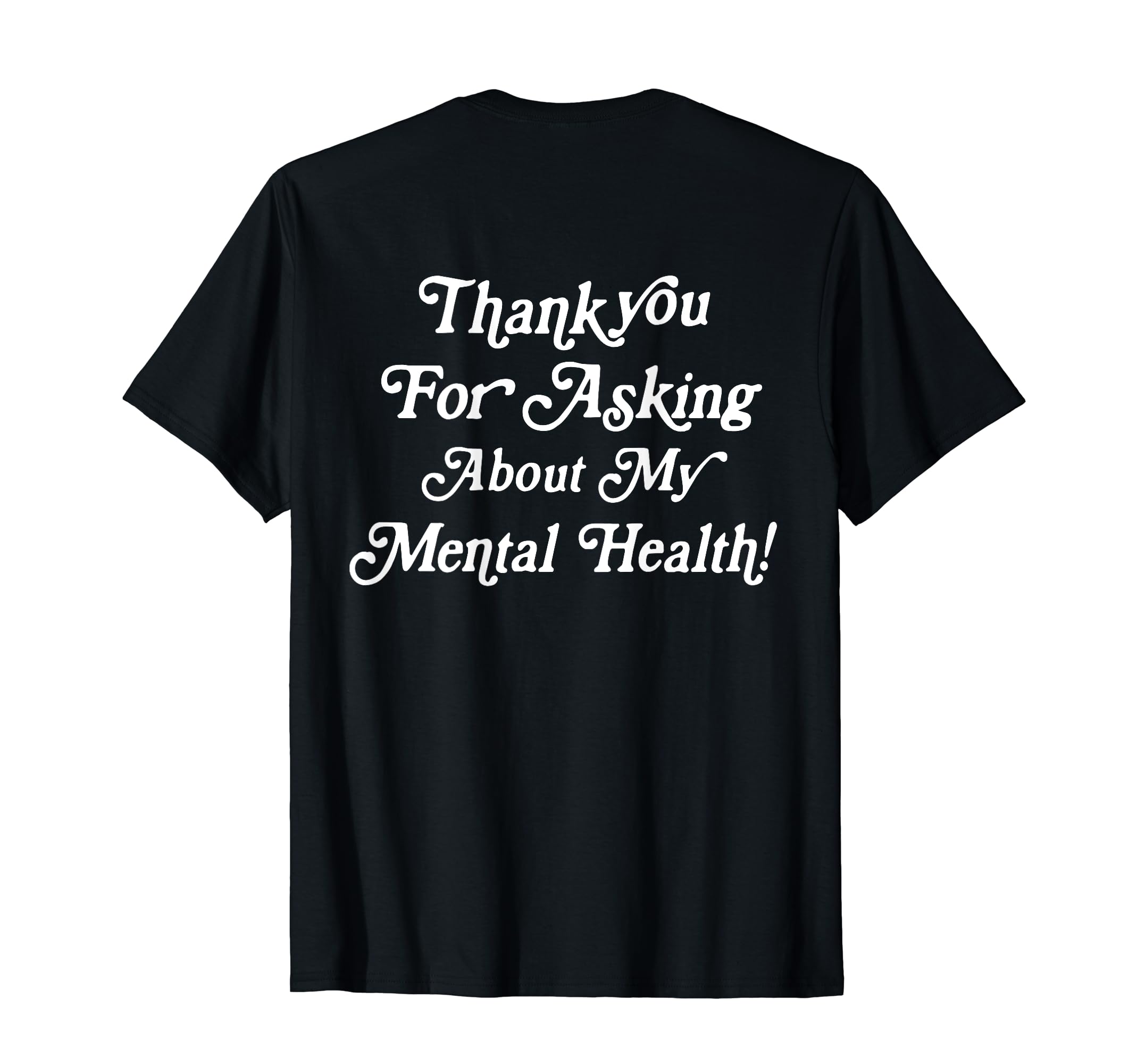 Thank You Asking About My Mental Health T-Shirt - Minimalist Print Unisex - T-Shirt, Sweatshirt, Hoodie