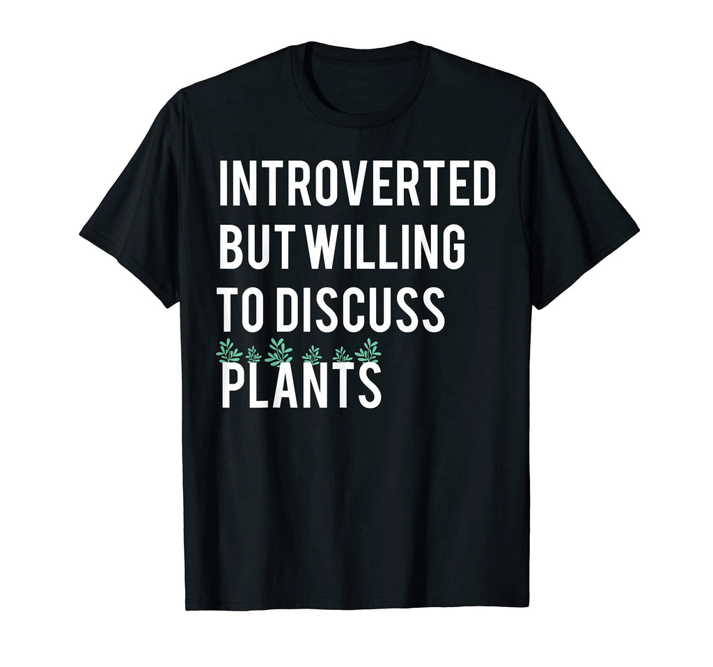 Introverted But Willing To Discuss Plants T-Shirt - Graphic Print Men Women - T-Shirt, Sweatshirt, Hoodie