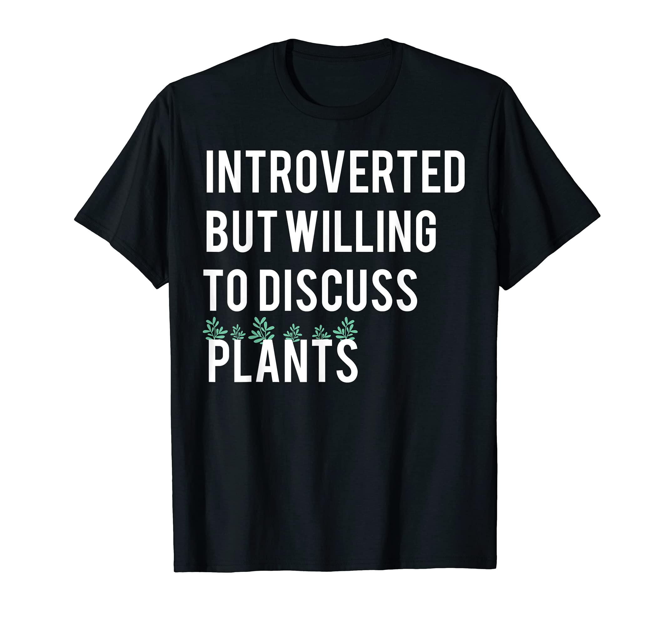 Introverted But Willing To Discuss Plants T-Shirt - Graphic Print Men Women - T-Shirt, Sweatshirt, Hoodie