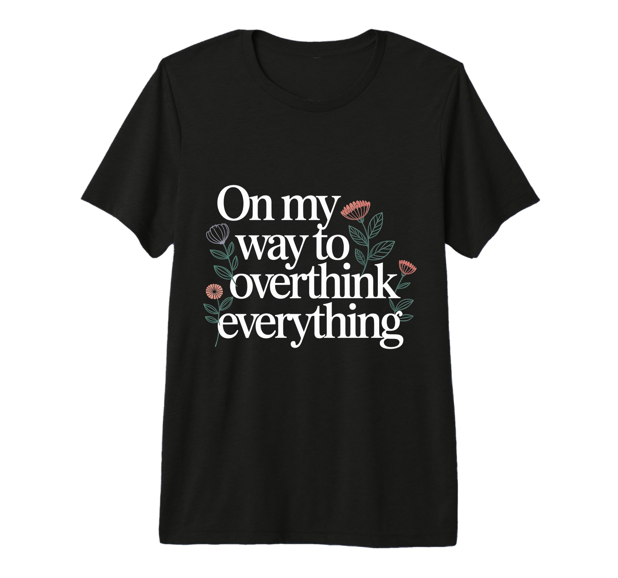 My Way To Overthink Everything T-Shirt - Fun Novelty Design for Adults - T-Shirt, Sweatshirt, Hoodie