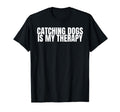 Catching Dogs Is My Therapy Dog T-Shirt - Casual Everyday Wear for Adults - T-Shirt, Sweatshirt, Hoodie