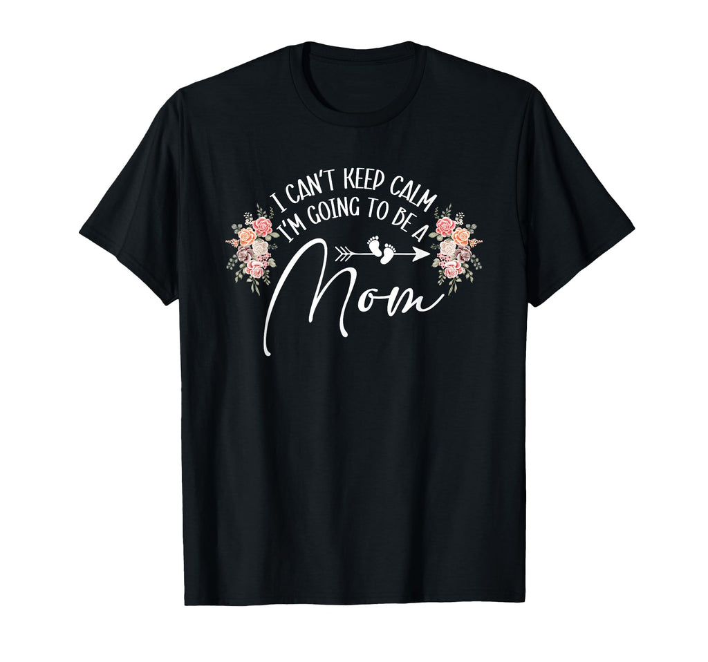 I Cant Keep Calm Im Going To Be Mom T-Shirt - Trendy Graphic for Adults - T-Shirt, Sweatshirt, Hoodie