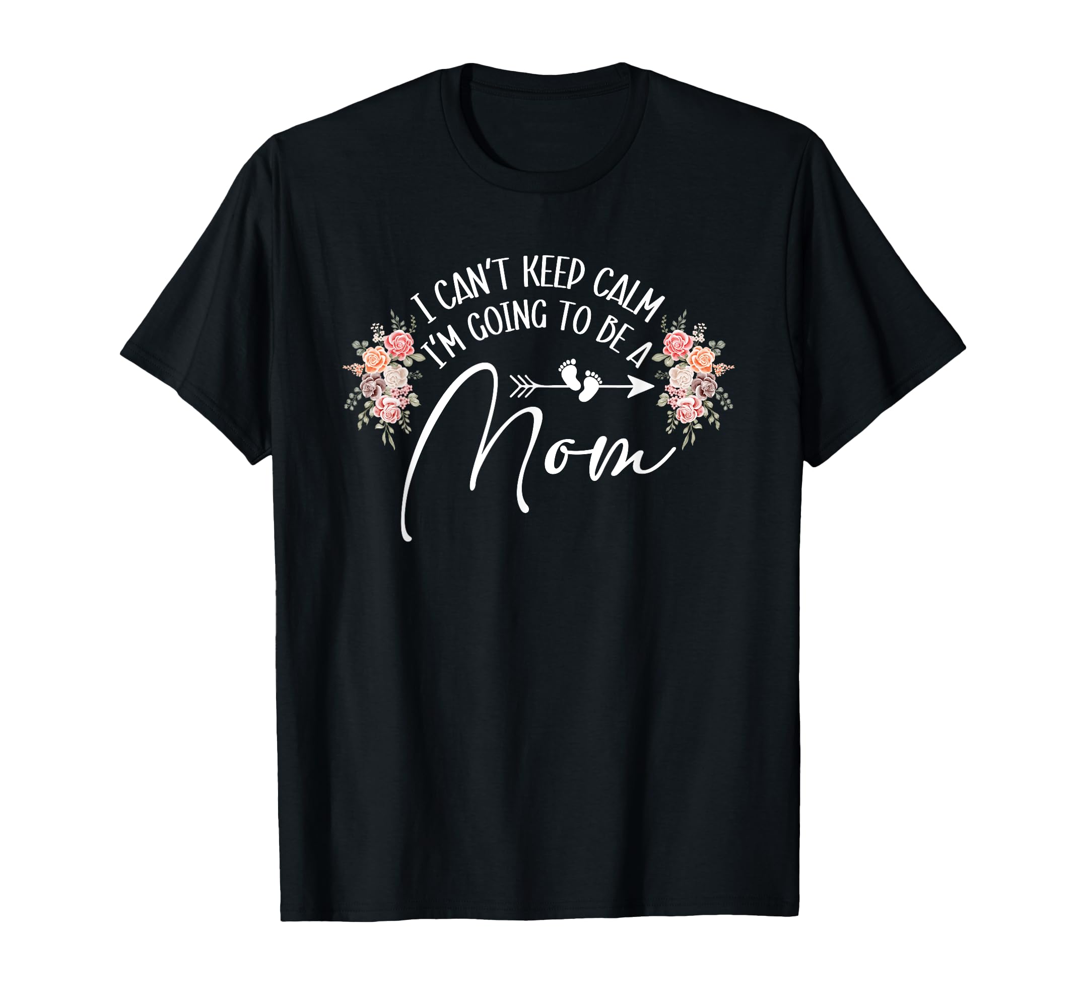 I Cant Keep Calm Im Going To Be Mom T-Shirt - Trendy Graphic for Adults - T-Shirt, Sweatshirt, Hoodie