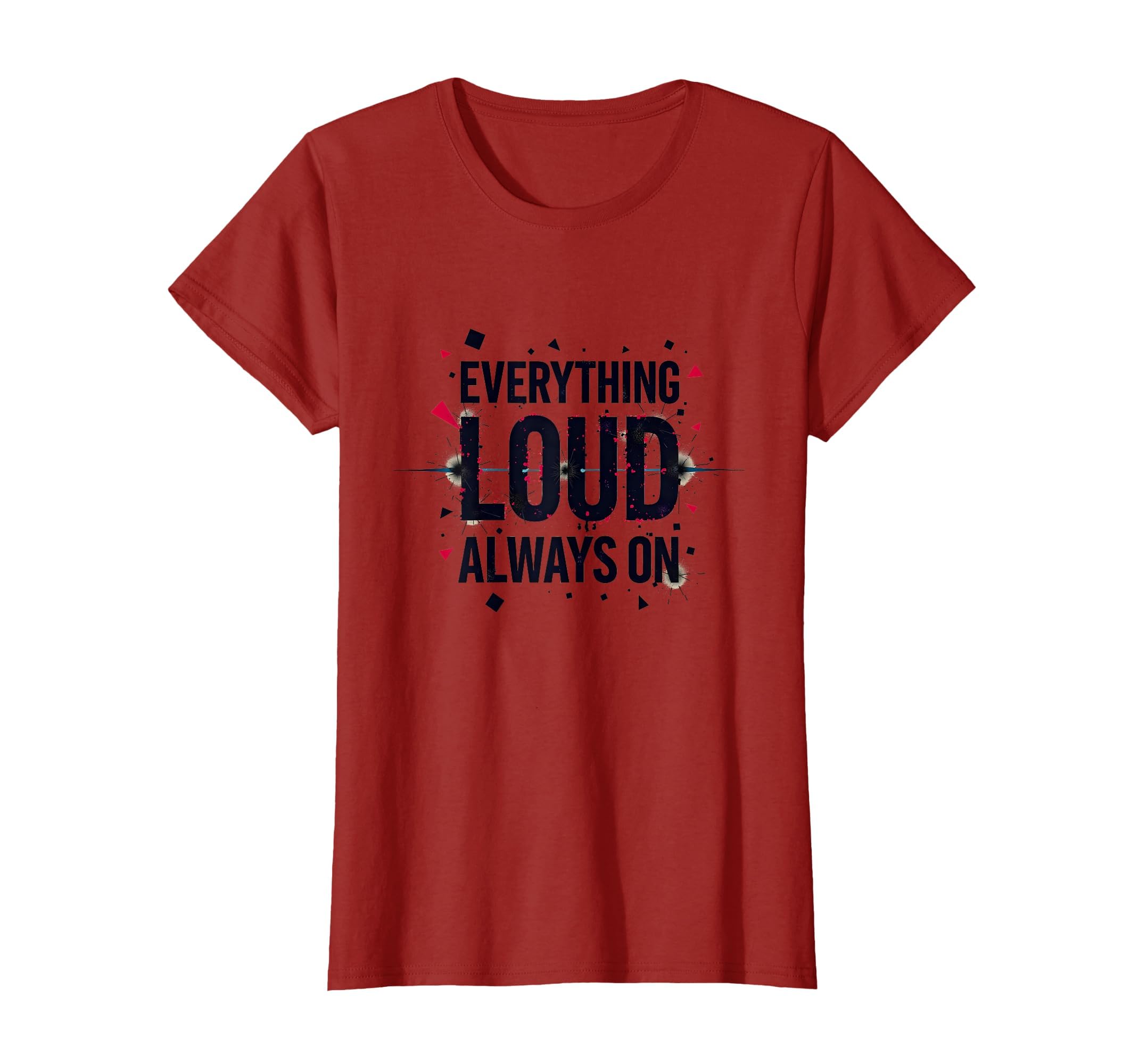 Everything Loud Always T-Shirt - Fun Novelty Design for Adults - T-Shirt, Sweatshirt, Hoodie