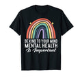 Be Kind To Your Mind Rainbow Mental T-Shirt - Fun Novelty Design Unisex - T-Shirt, Sweatshirt, Hoodie
