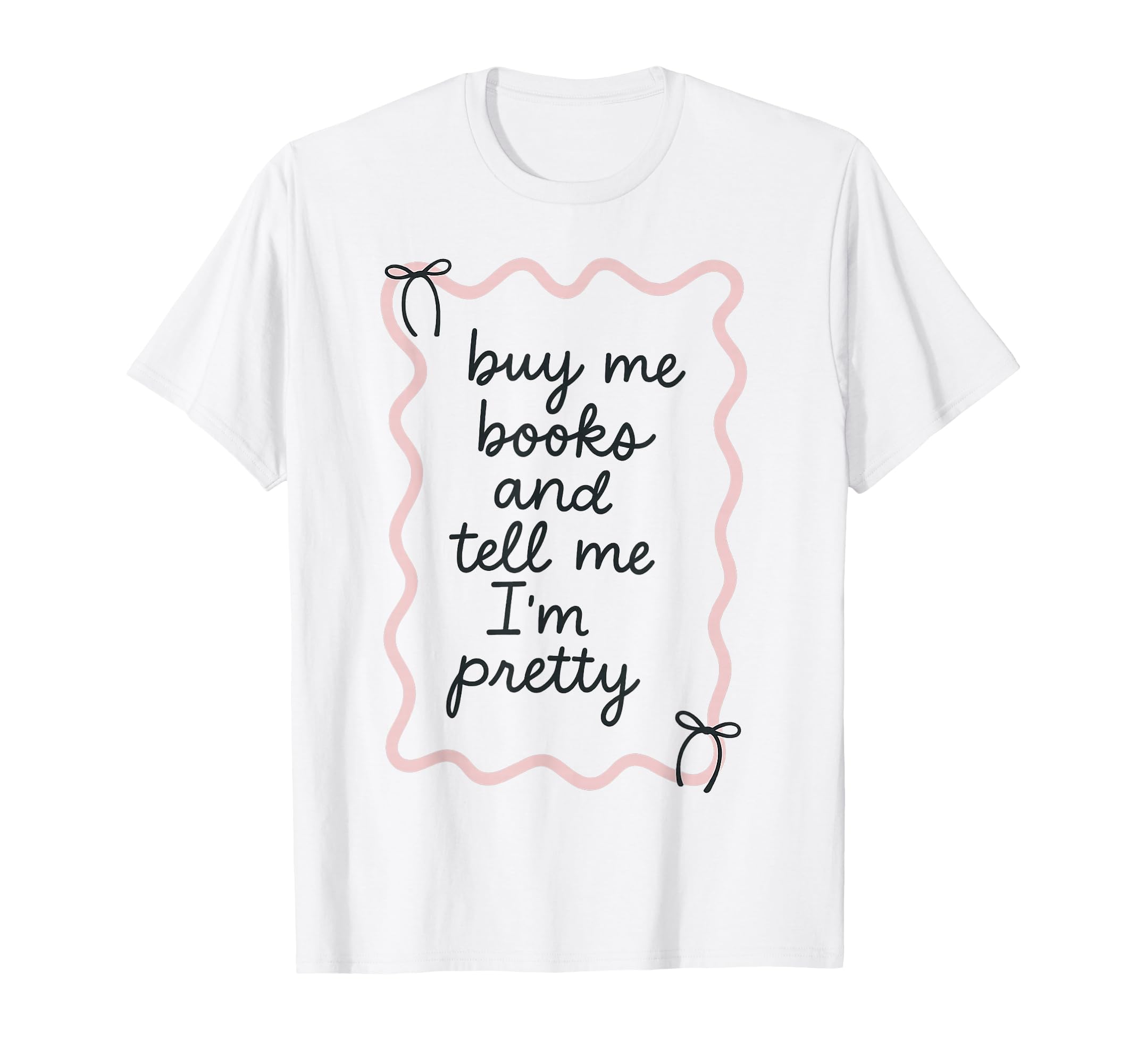 Buy Me Books And Tell Me Im Pretty Book T-Shirt - Aesthetic Graphic Unisex - T-Shirt, Sweatshirt, Hoodie