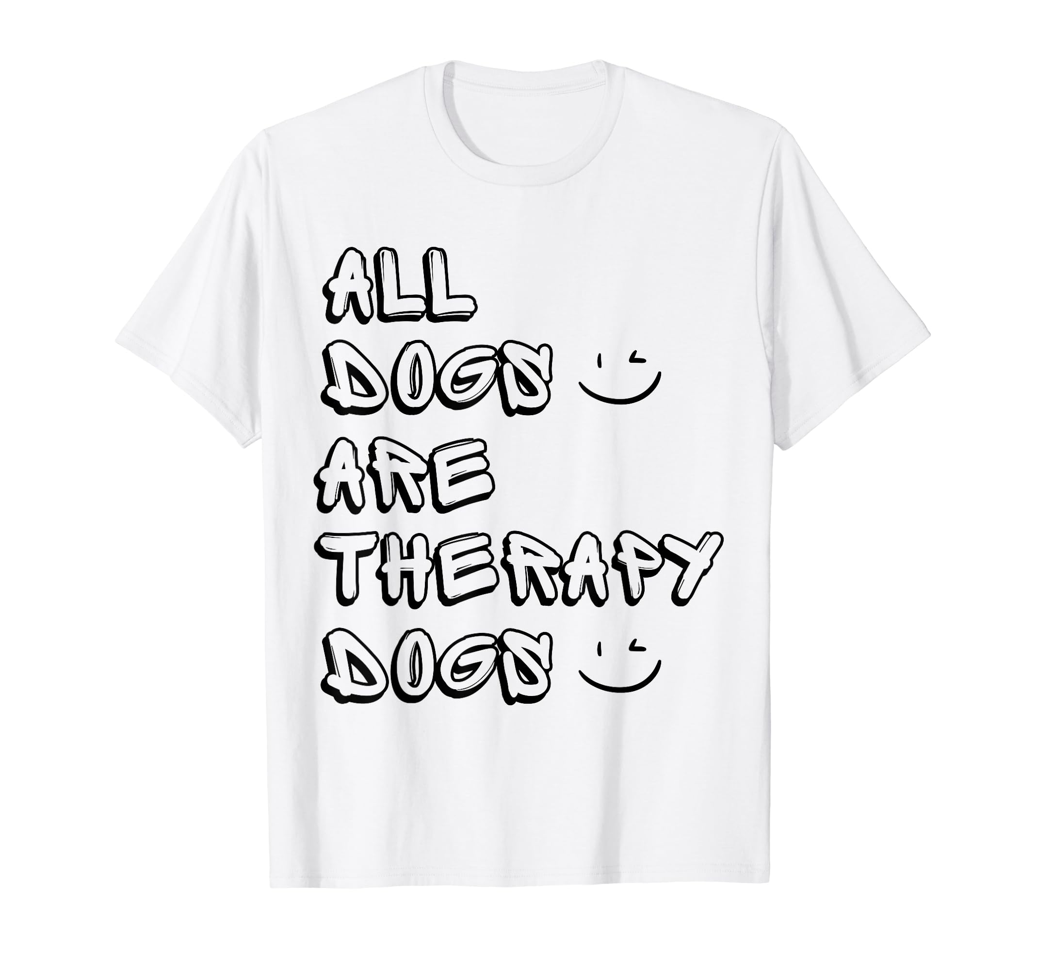 All Dogs Are Therapy Dogs Funny Dogs T-Shirt - Novelty Apparel Men Women - T-Shirt, Sweatshirt, Hoodie