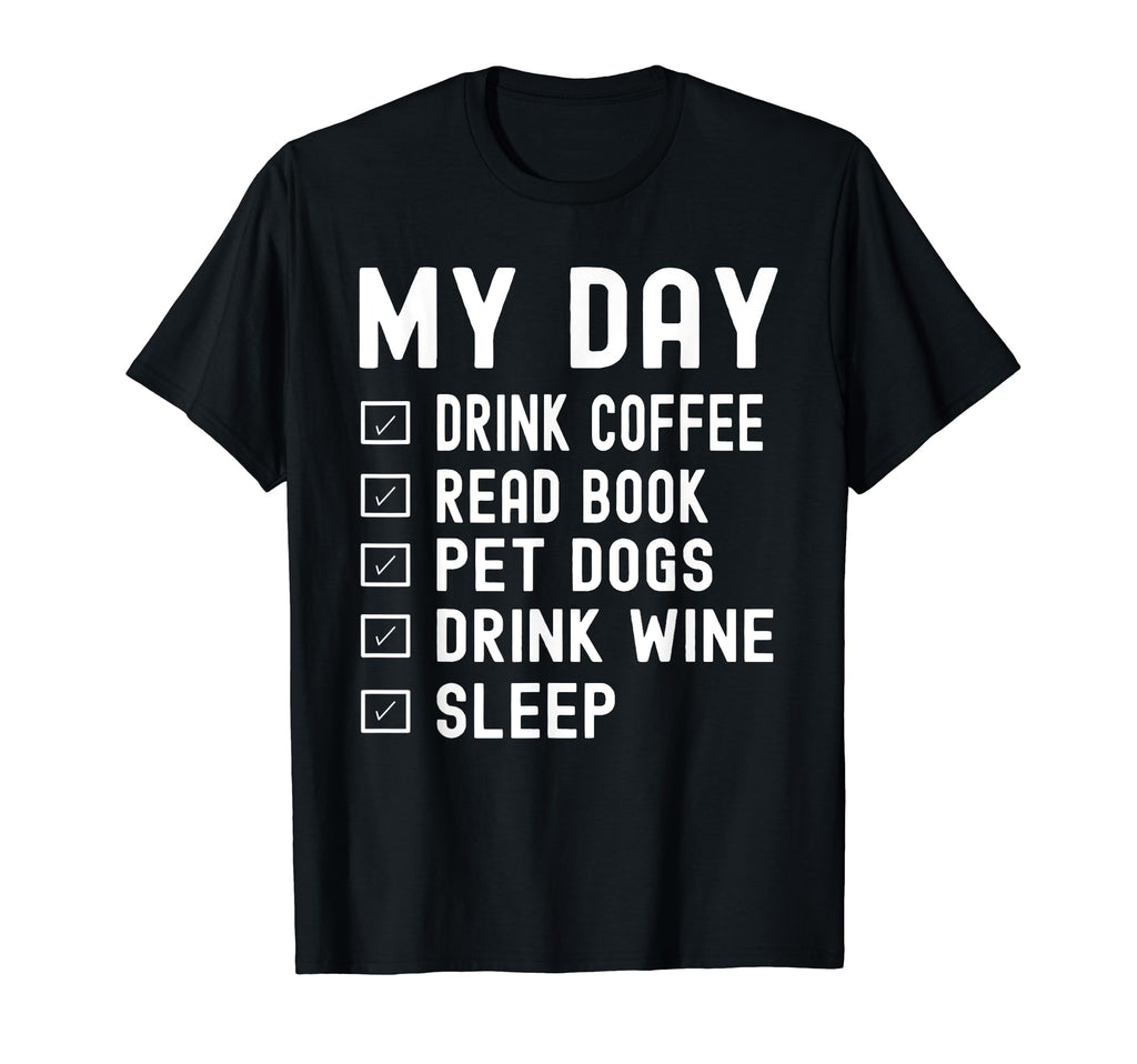 My Day Drink Coffee Read Book Pet Dogs T-Shirt - Unique Graphic Unisex - T-Shirt, Sweatshirt, Hoodie