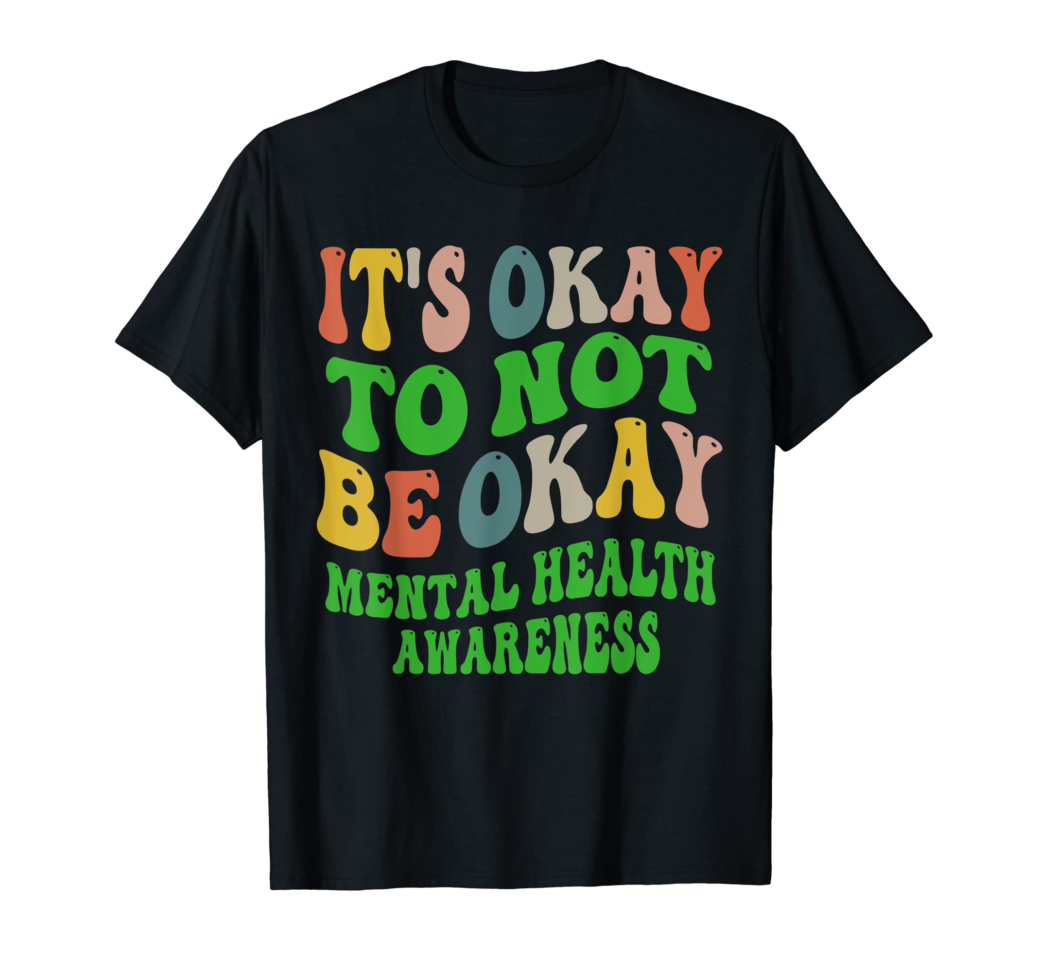 Its Okay To Not Be Okay Mental T-Shirt - Fun Novelty Design Men Women - T-Shirt, Sweatshirt, Hoodie