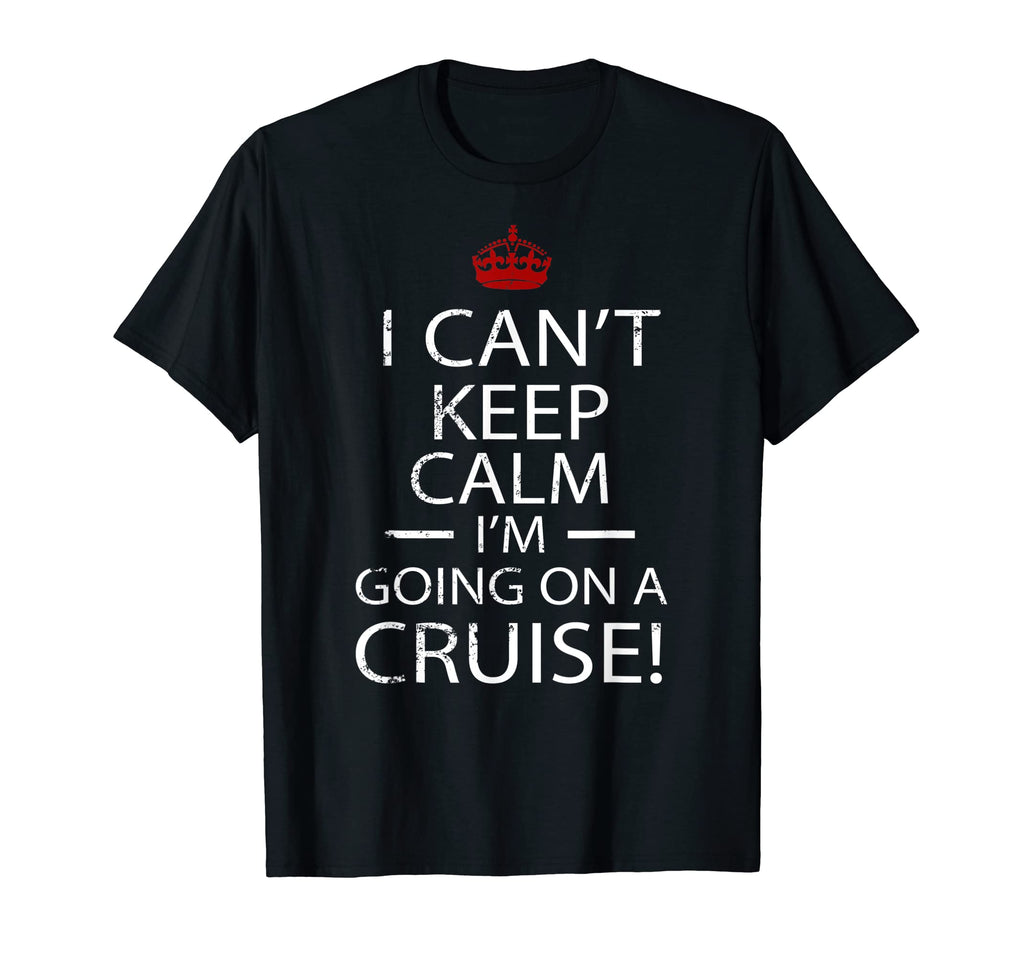 I Cant Keep Calm Im Going Cruise T-Shirt - Trendy Graphic for Adults - T-Shirt, Sweatshirt, Hoodie