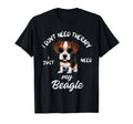 Beagle Dog Lover I Just Need My Beagle T-Shirt - Custom Art Print Men Women - T-Shirt, Sweatshirt, Hoodie