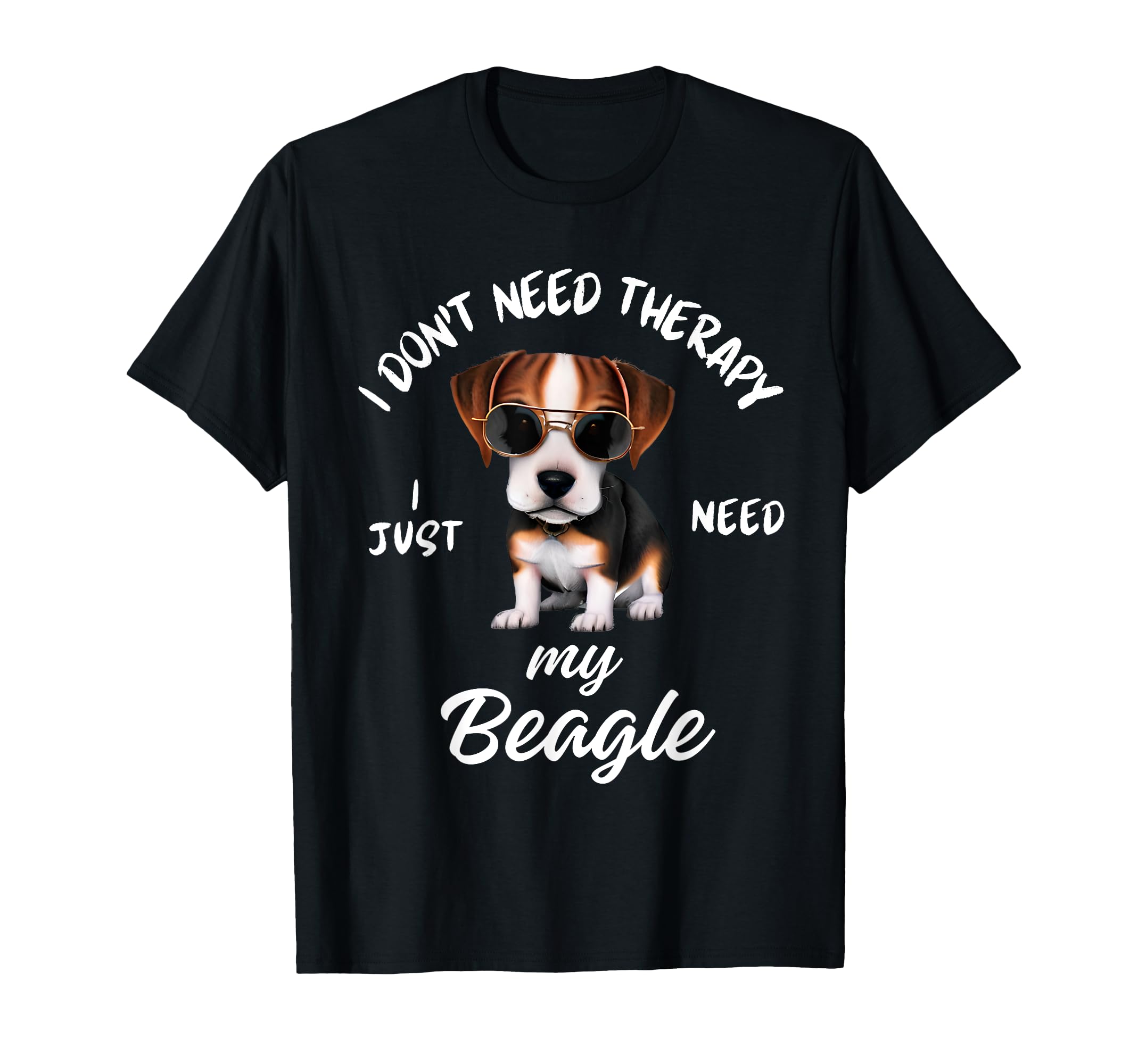 Beagle Dog Lover I Just Need My Beagle T-Shirt - Custom Art Print Men Women - T-Shirt, Sweatshirt, Hoodie