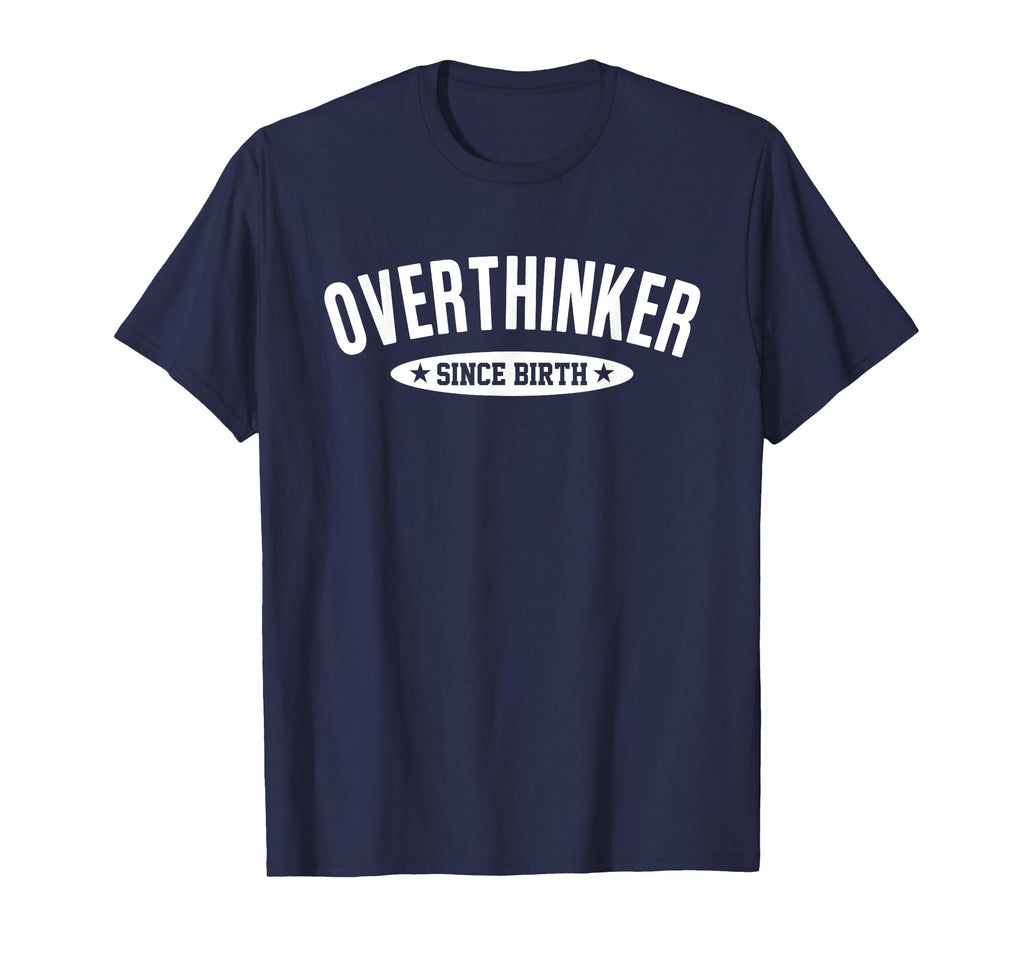 Overthinker Since Birth Funny Social T-Shirt - Custom Art Print for Adults - T-Shirt, Sweatshirt, Hoodie