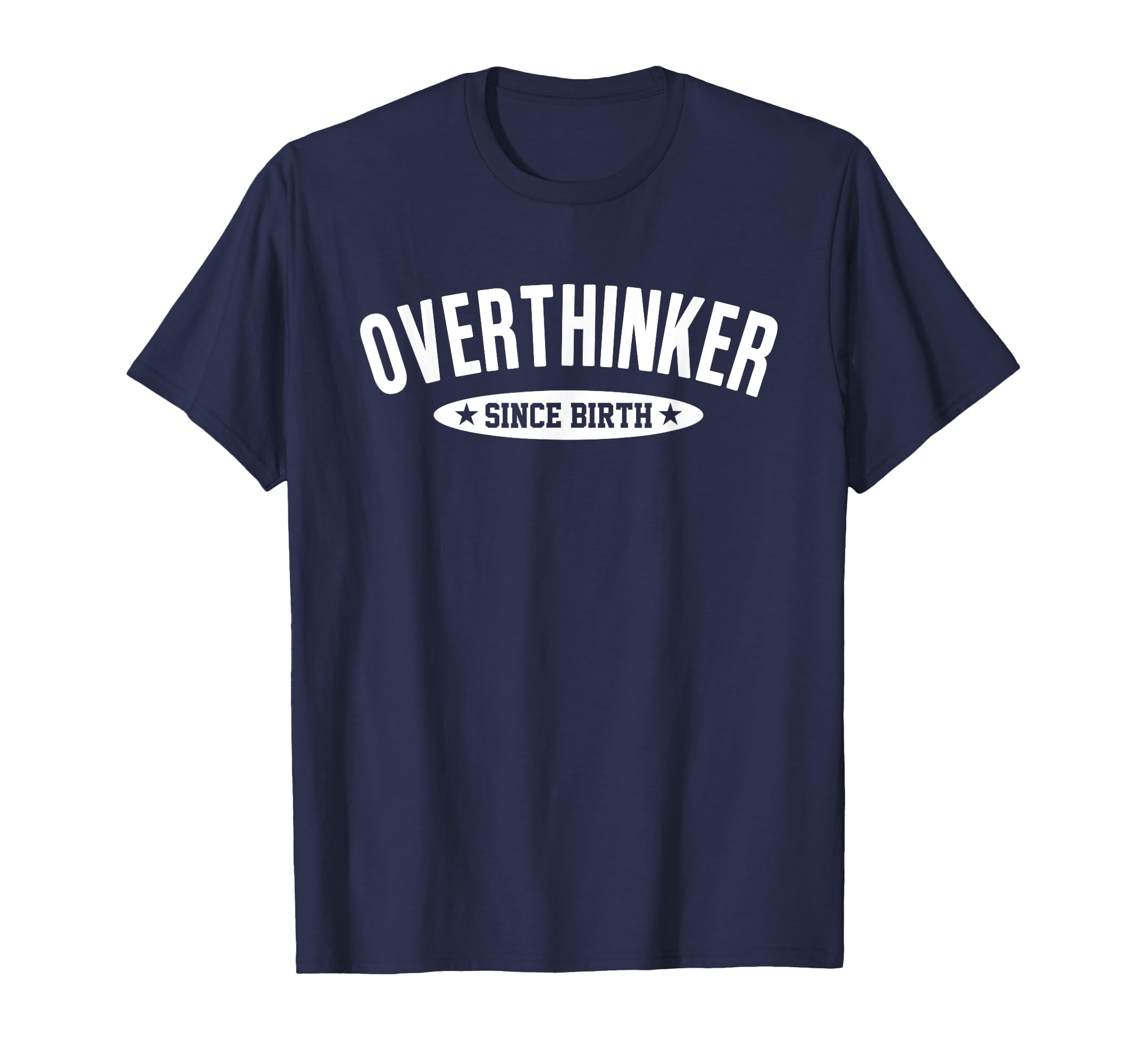 Overthinker Since Birth Funny Social T-Shirt - Custom Art Print for Adults - T-Shirt, Sweatshirt, Hoodie