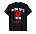 Emotional Support Friend Do Not Pet T-Shirt - Unique Graphic Men Women - T-Shirt, Sweatshirt, Hoodie