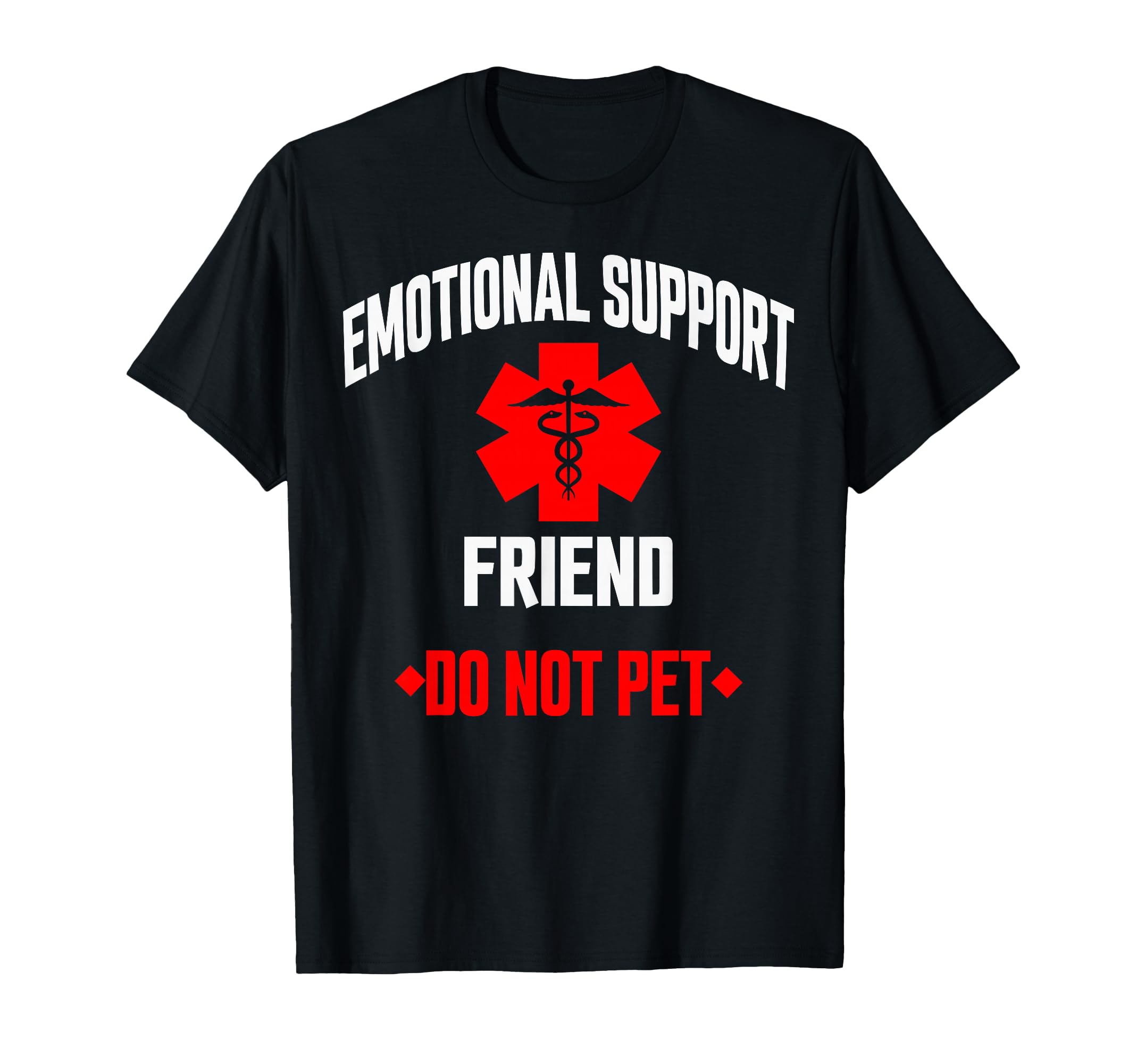 Emotional Support Friend Do Not Pet T-Shirt - Unique Graphic Men Women - T-Shirt, Sweatshirt, Hoodie