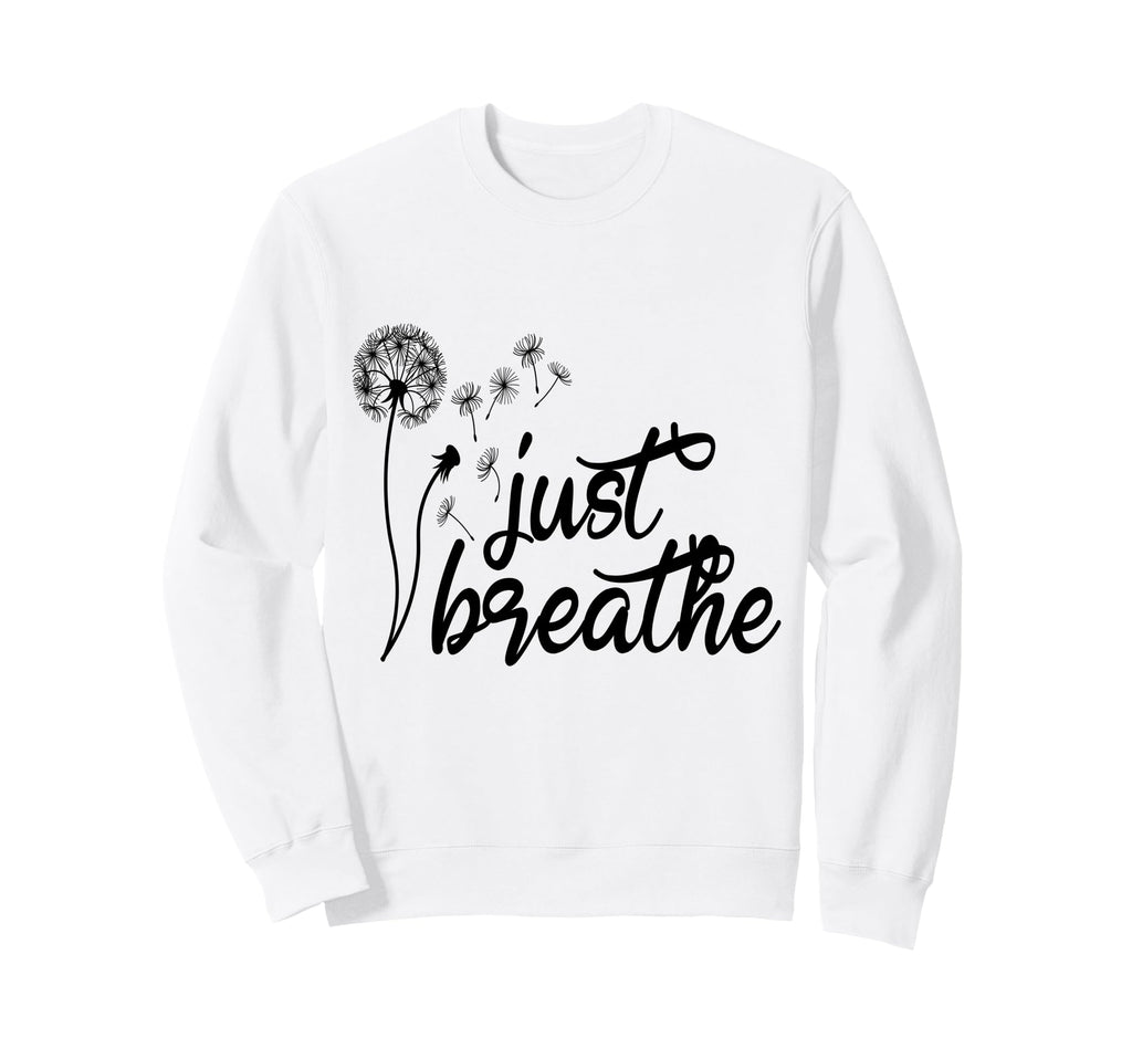 Just Breathe Motivational Sweatshirt - Fun Novelty Design for Adults - T-Shirt, Sweatshirt, Hoodie