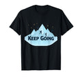Keep Going Motivational Mountain T-Shirt - Graphic Print Men Women - T-Shirt, Sweatshirt, Hoodie