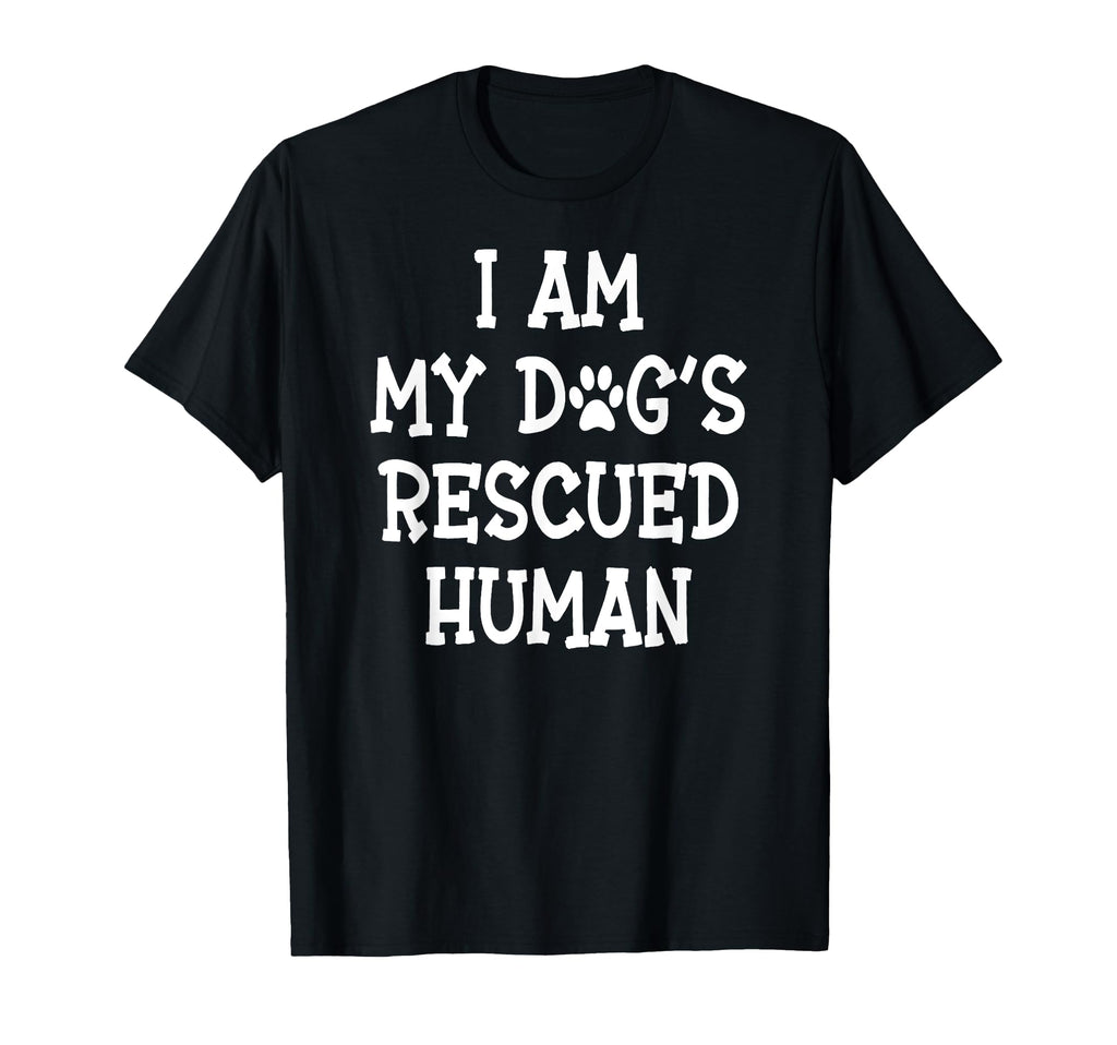 I Am My Dogs Rescued Human Dogs T-Shirt - Fun Novelty Design Unisex - T-Shirt, Sweatshirt, Hoodie