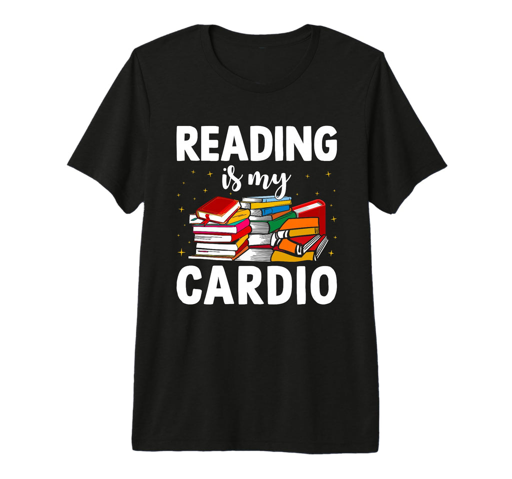 Reading Is My Cardio Library Book Books T-Shirt - Streetwear Style Unisex - T-Shirt, Sweatshirt, Hoodie
