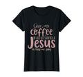 Give Me Coffee To Get Me Stated Jesus To T-Shirt - Graphic Print Men Women - T-Shirt, Sweatshirt, Hoodie