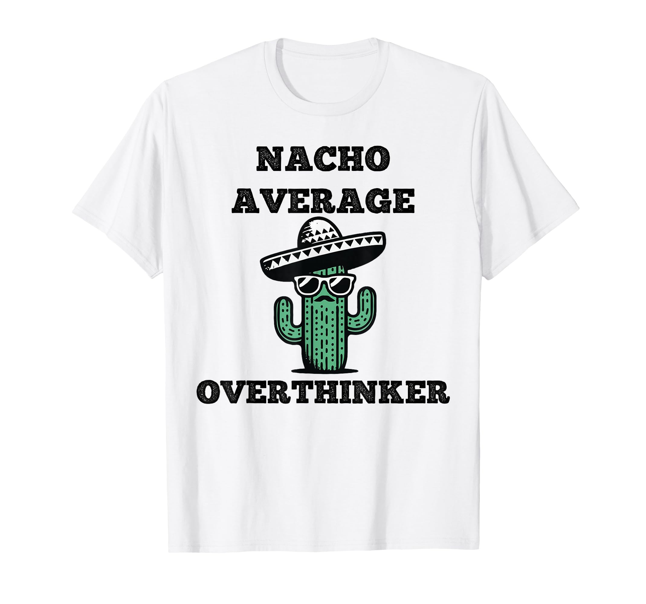 Nacho Average Overthinker Mexican T-Shirt - Novelty Apparel for Adults - T-Shirt, Sweatshirt, Hoodie