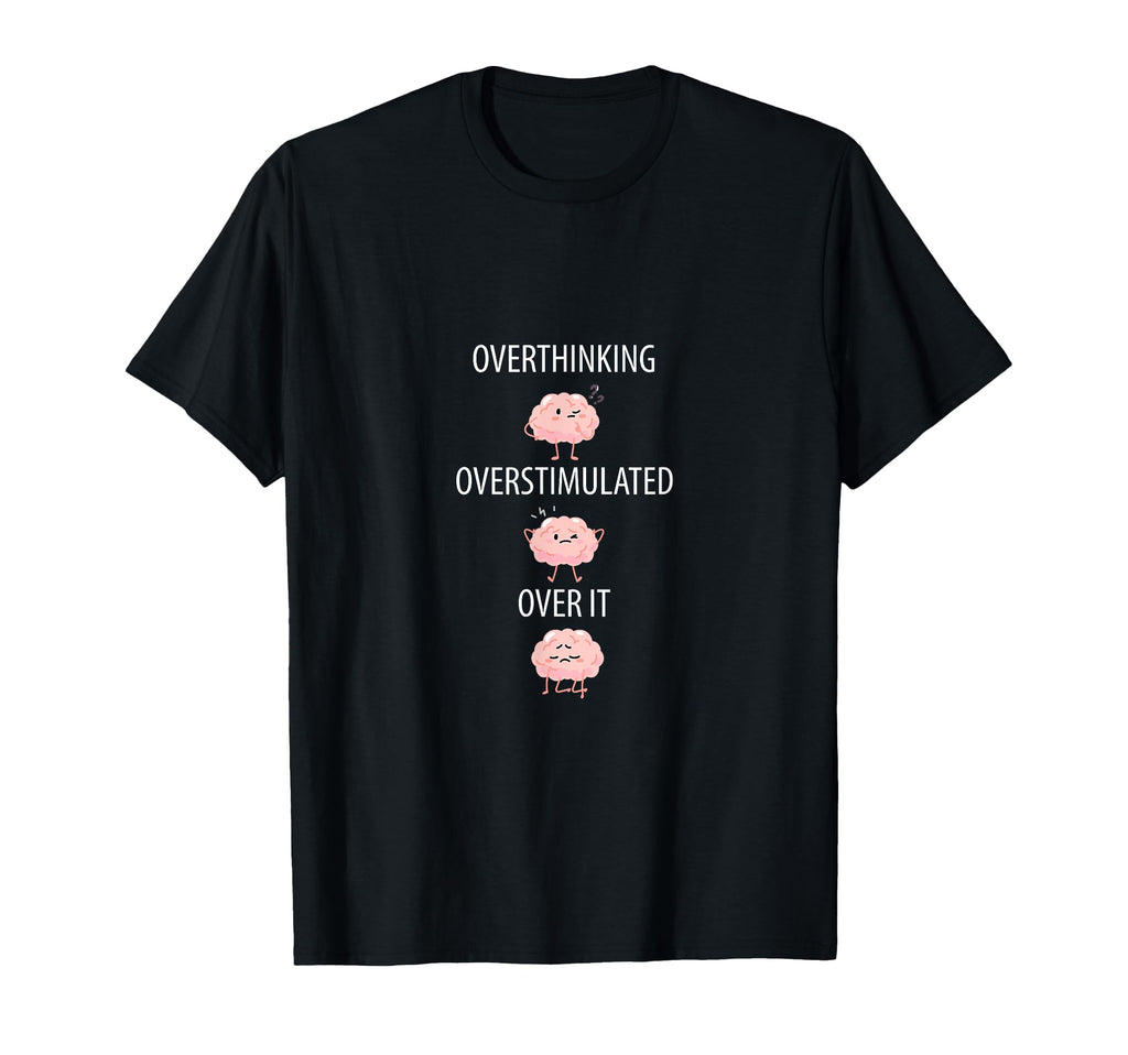 Overthinking Overstimulated Over T-Shirt - Casual Everyday Wear for Adults - T-Shirt, Sweatshirt, Hoodie