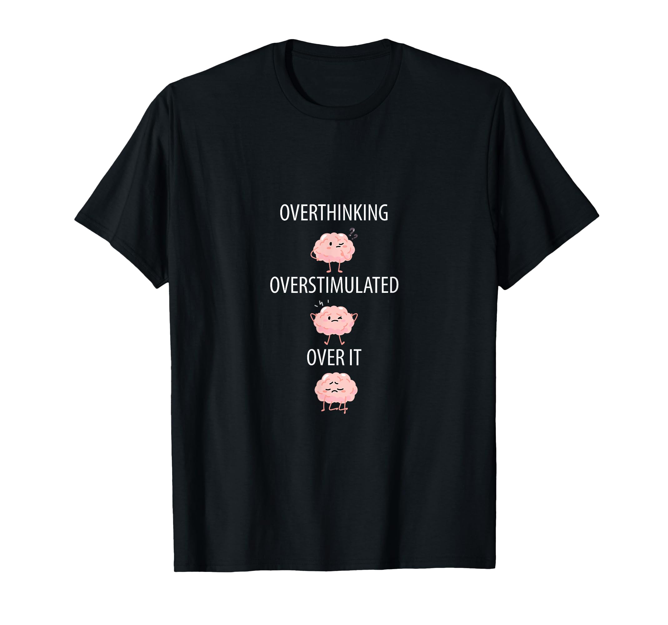 Overthinking Overstimulated Over T-Shirt - Casual Everyday Wear for Adults - T-Shirt, Sweatshirt, Hoodie