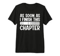 As Soon As I Finish This Chapter Tri T-Shirt - Streetwear Style Men Women - T-Shirt, Sweatshirt, Hoodie