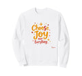 Choose Joy Over Everything Sweatshirt - Custom Art Print Unisex - T-Shirt, Sweatshirt, Hoodie