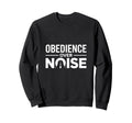 Obedience Over Noise Christian Sweatshirt - Fun Novelty Design Men Women - T-Shirt, Sweatshirt, Hoodie