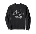 Jireh You Are Enough Sweatshirt - Custom Art Print Unisex - T-Shirt, Sweatshirt, Hoodie