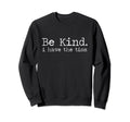 Be Kind I Have Tism Sweatshirt - Minimalist Print for Adults - T-Shirt, Sweatshirt, Hoodie