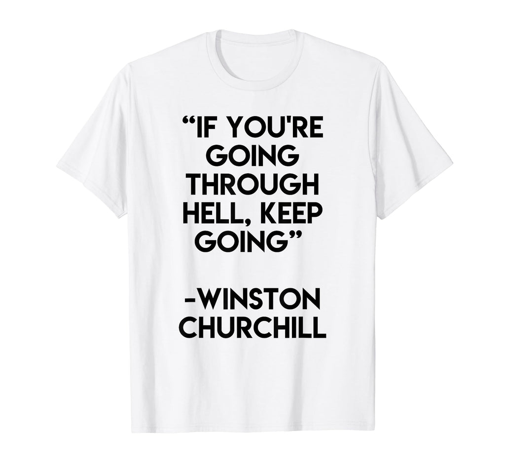 Keep Going Winston Churchill T-Shirt - Casual Everyday Wear Men Women - T-Shirt, Sweatshirt, Hoodie