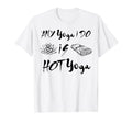Any Yoga I Do Is Hot Yoga Meditatied T-Shirt - Graphic Print for Adults - T-Shirt, Sweatshirt, Hoodie