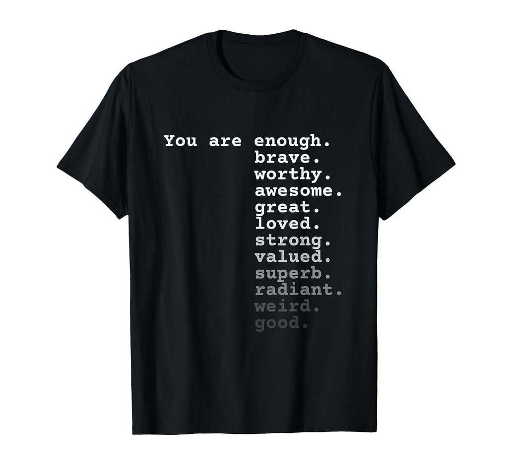 You Are Enough Brave Worthy Awesome T-Shirt - Custom Art Print Unisex - T-Shirt, Sweatshirt, Hoodie