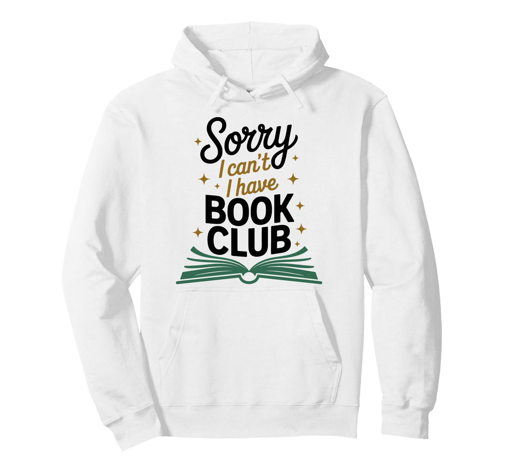 Sorry I Cant I Have Book Club Hoodie - Aesthetic Graphic for Adults - T-Shirt, Sweatshirt, Hoodie