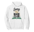 Sorry I Cant I Have Book Club Hoodie - Aesthetic Graphic for Adults - T-Shirt, Sweatshirt, Hoodie