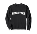 Word Bold Sensitive Sweatshirt - Streetwear Style Unisex - T-Shirt, Sweatshirt, Hoodie
