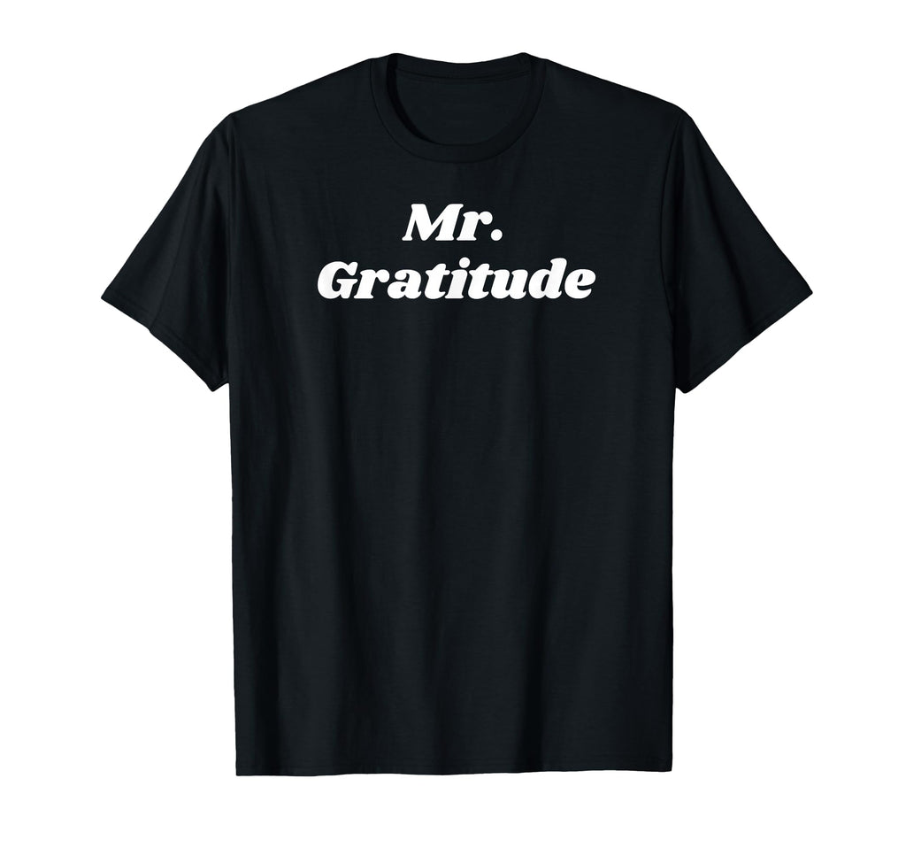 Mr Gratitude Grateful Gifts T-Shirt - Casual Everyday Wear for Adults - T-Shirt, Sweatshirt, Hoodie