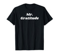 Mr Gratitude Grateful Gifts T-Shirt - Casual Everyday Wear for Adults - T-Shirt, Sweatshirt, Hoodie