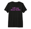 Will Yap About Books Funny Reading T-Shirt - Novelty Apparel for Adults - T-Shirt, Sweatshirt, Hoodie