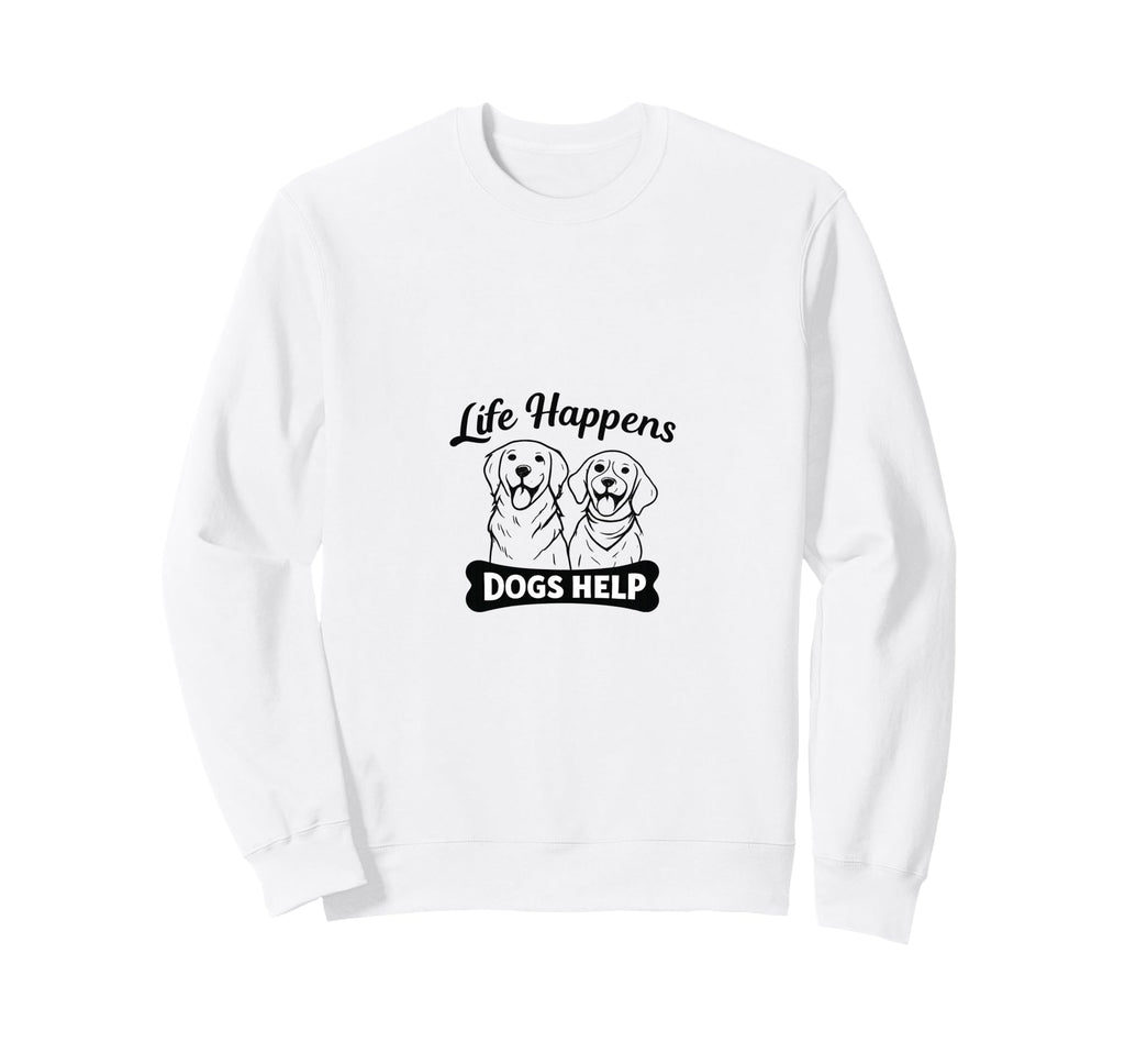 Life Happens Dogs Help Funny Dog Lover Sweatshirt - Graphic Print Men Women - T-Shirt, Sweatshirt, Hoodie