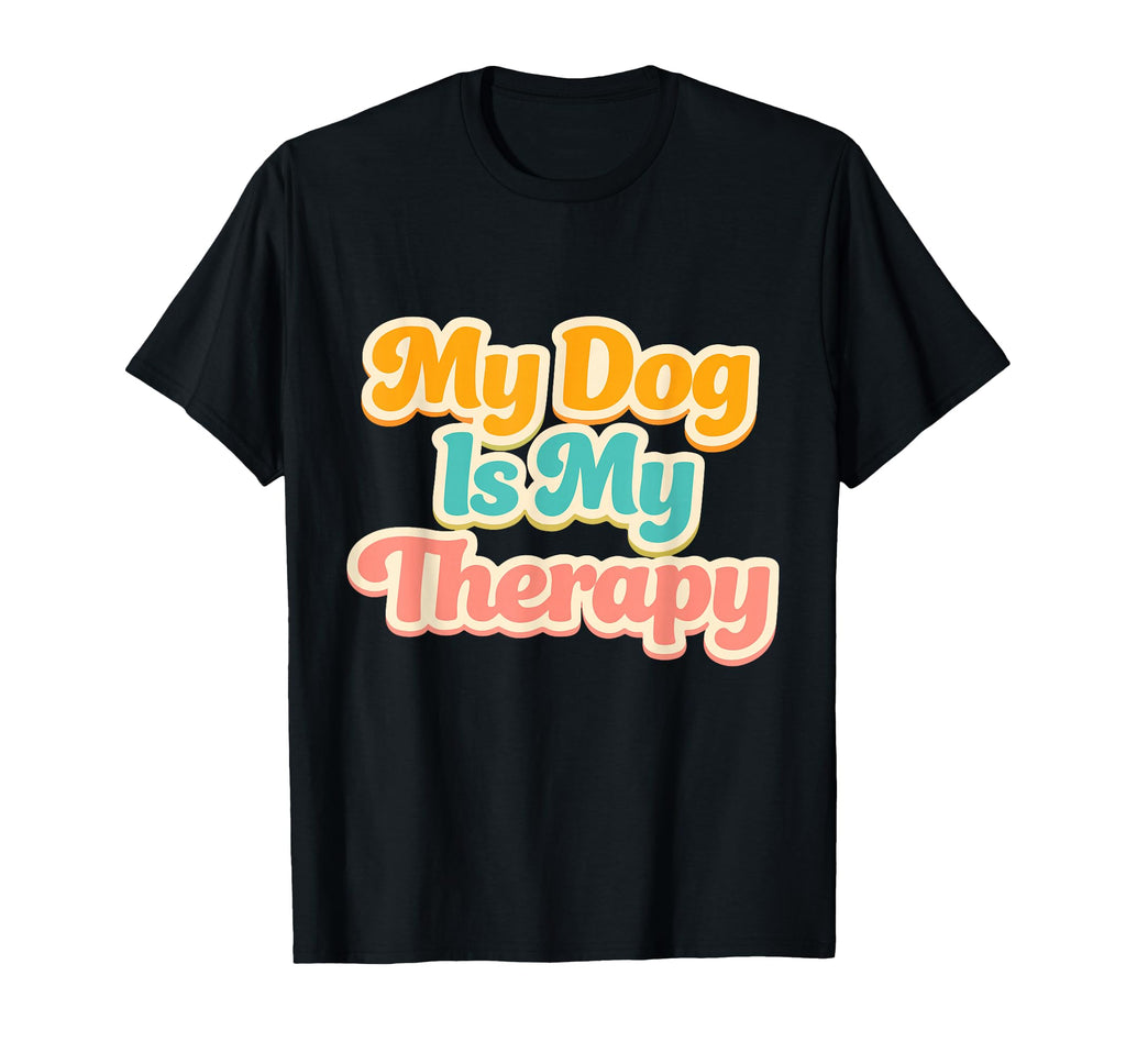 My Dog Is My Therapy Funny Pet Lover T-Shirt - Custom Art Print for Adults - T-Shirt, Sweatshirt, Hoodie