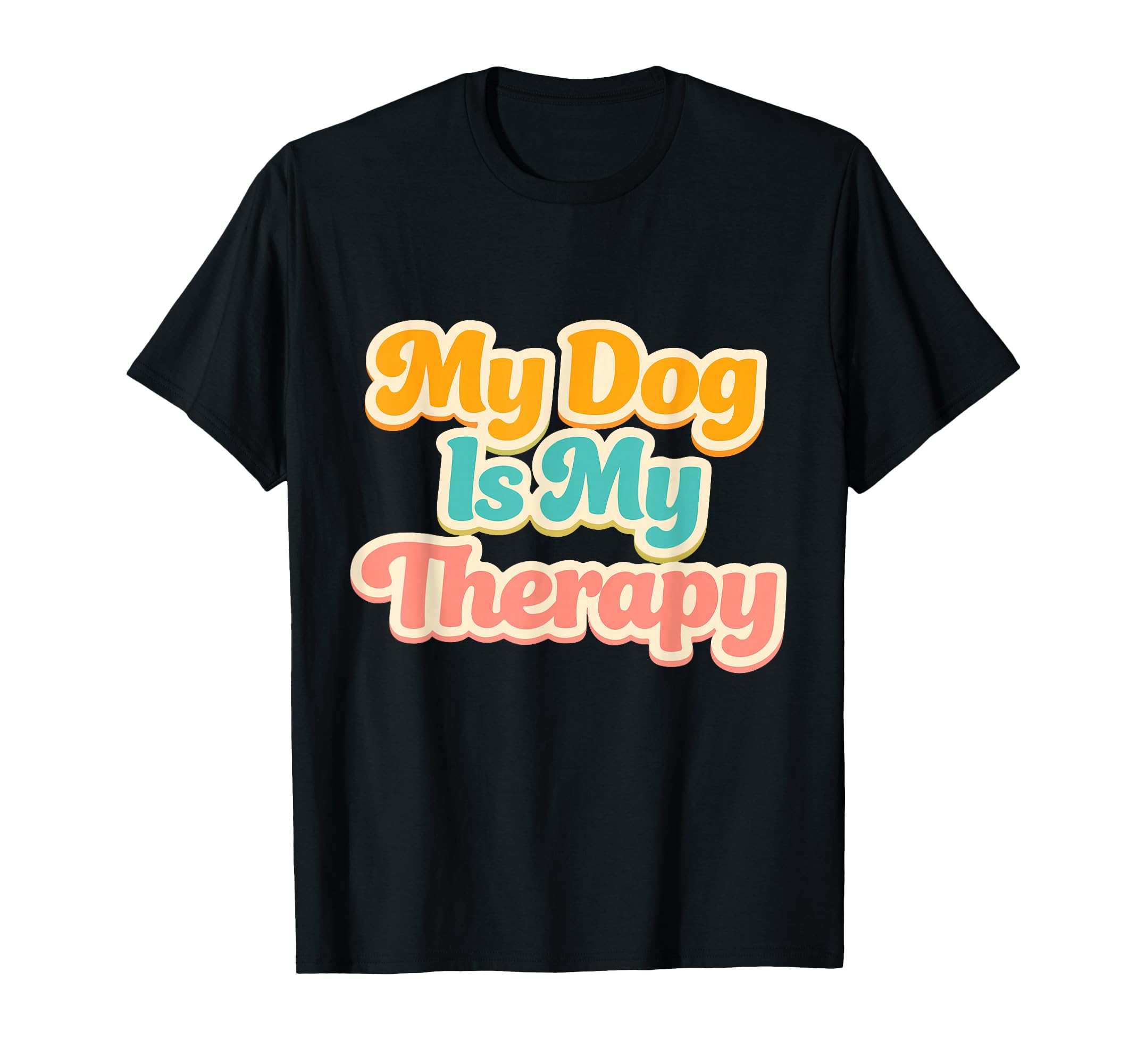 My Dog Is My Therapy Funny Pet Lover T-Shirt - Custom Art Print for Adults - T-Shirt, Sweatshirt, Hoodie