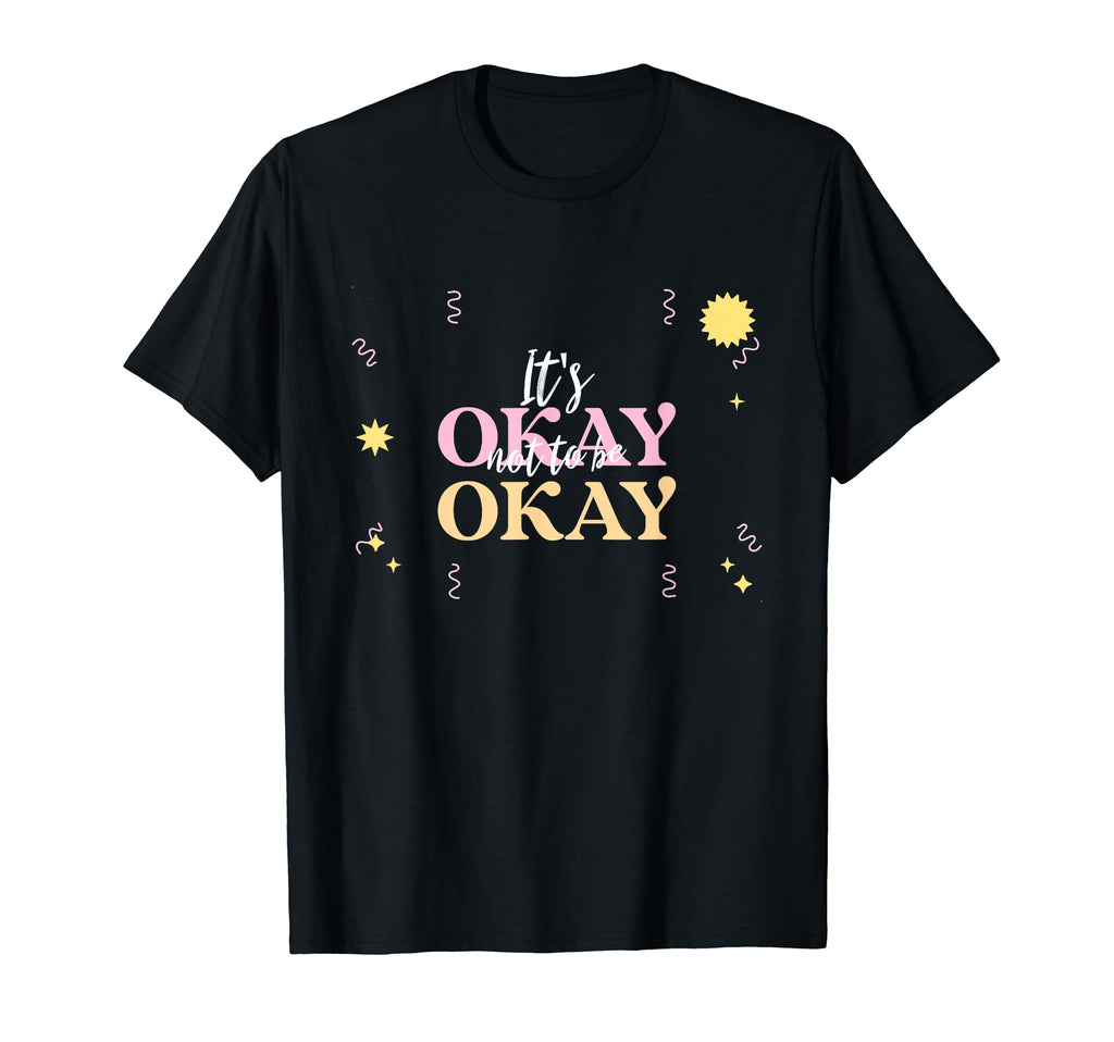 Its Okay Not To Be Okay T-Shirt - Fun Novelty Design for Adults - T-Shirt, Sweatshirt, Hoodie