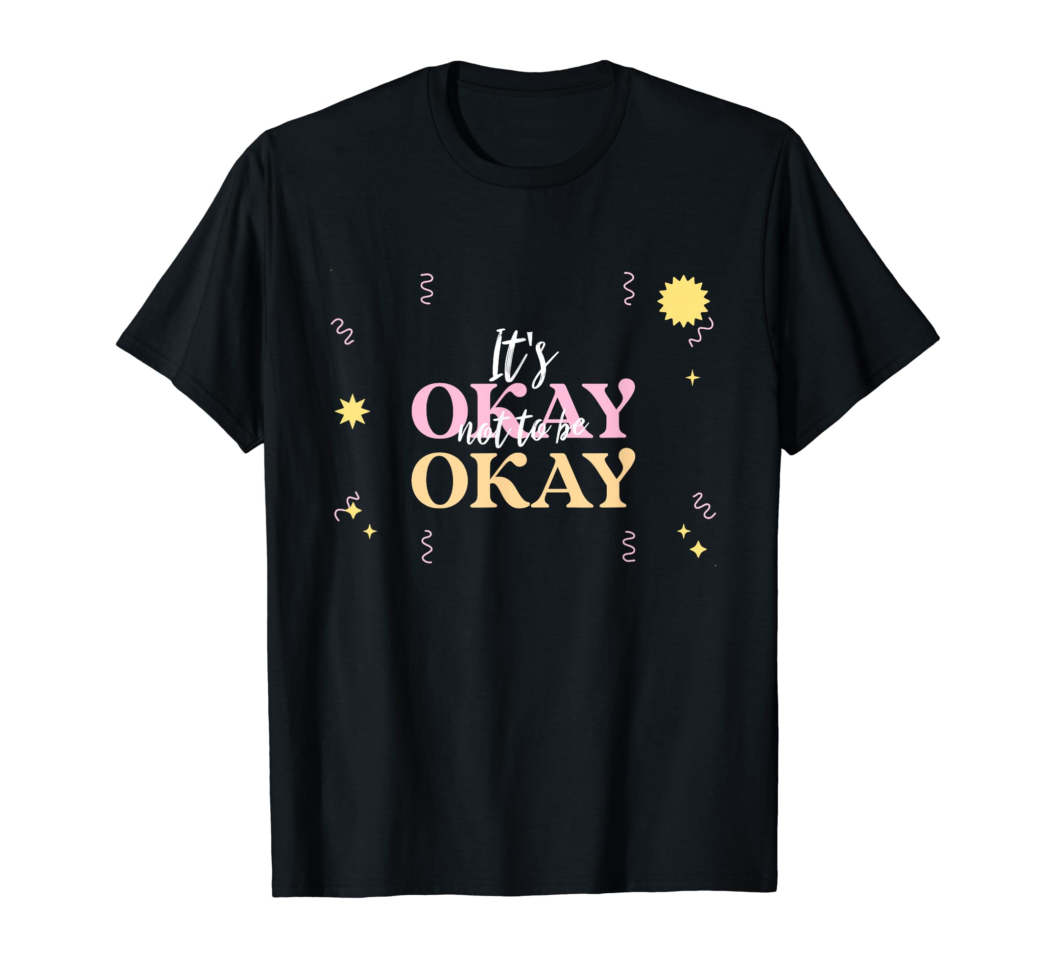 Its Okay Not To Be Okay T-Shirt - Fun Novelty Design for Adults - T-Shirt, Sweatshirt, Hoodie