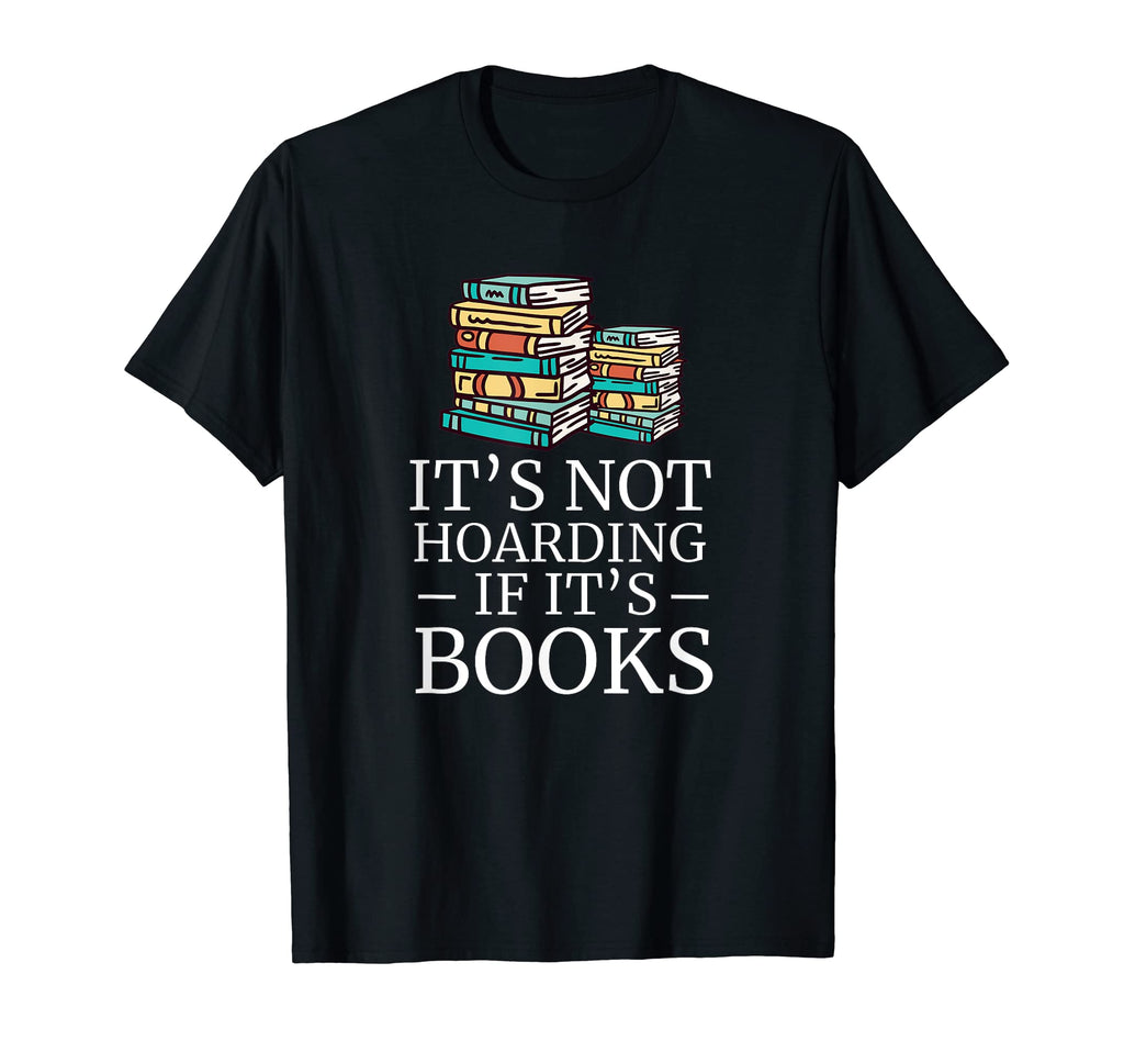 Its Not Hoarding If Its Books Book Lover T-Shirt - Graphic Print Men Women - T-Shirt, Sweatshirt, Hoodie
